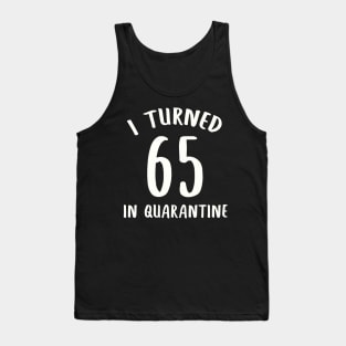 I Turned 65 In Quarantine Tank Top